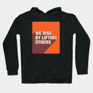 We Rise By Lifting Others Hoodie